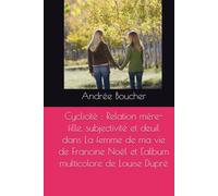 Cyclicité : Relation mère-fille, subjectivité et deuil dans La femme de ma vie de Francine Noël et L'album multicolore de Louise Dupré