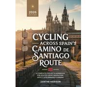 CYCLING ACROSS SPAIN’S CAMINO DE SANTIAGO ROUTE: A COMPLETE CYCLIST’S HANDBOOK FOR ROUTES, GEAR, NAVIGATION, SAFETY & PILGRIMAGE PLANNING