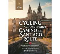 CYCLING ACROSS SPAIN’S CAMINO DE SANTIAGO ROUTE: A COMPLETE CYCLIST’S HANDBOOK FOR ROUTES, GEAR, NAVIGATION, SAFETY & PILGRIMAGE PLANNING