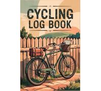 Cycling Log Book: A Dedicated Journal to Record Training Metrics, Scenic Routes, and Cycling Challenges