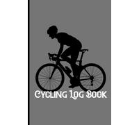 Cycling Log Book: Biking Trip Journal, for Bike Riding Lovers and Cycling Enthusiasts, Sized 6"x9" 120 pages