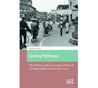 Cycling Pathways: The Politics and Governance of Dutch Cycling Infrastructure, 1920-2020 (Studies in History, Technology and Society)