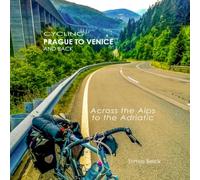 Cycling Prague to Venice and Back: A 3,000-Kilometer Bicycle Journey Across Central Europe, the Alps, Slovenia, Istria and Northern Italy, with GPS Tracks