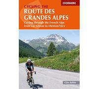 Cycling the Route des Grandes Alpes: Cycling through the French Alps from Lac Leman to Menton/Nice (Cicerone Guides)