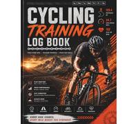 Cycling Training Log Book: Record Your Rides, Monitor Your Progress And Achieve Your Cycling Goals One Mile At A Time