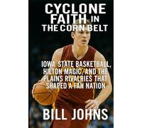 Cyclone Faith in the Corn Belt: Iowa State Basketball, Hilton Magic, and the Plains Rivalries That Shaped a Fan Nation (Above the Rim)