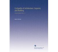 Cyclopedia of Architecture, Carpentry, and Building: A General Reference Work. V. 1