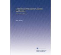 Cyclopedia of Architecture Carpentry and Building: A General Reference Work. V. 10