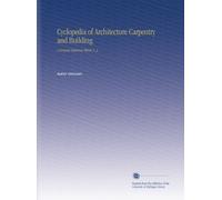 Cyclopedia of Architecture Carpentry and Building: A General Reference Work. V. 2