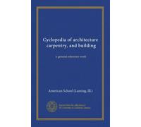 Cyclopedia of architecture, carpentry, and building (v.04): a general reference work