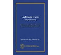Cyclopedia of civil engineering (v.6): a general reference work on surveying, railroad engineering, structural engineering, roofs and bridges, masonry ... harbor improvement, municipal engineering,...