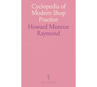Cyclopedia of Modern Shop Practice: Manual for Machine Design, Foundry Work, Forging, Engines, and Electricity