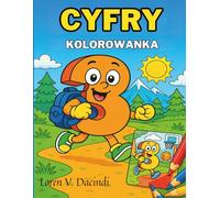 Cyfry - Kolorowanka - Radosny i Edukacyjny Sposób na Poznawanie Liczb!: to edukacyjna książka aktywnościowa, pełna ciekawostek, zadań opartych na ... postaci - idealna dla dzieci w wieku 4-8 lat.