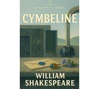 Cymbeline: The Fully Annotated Edition: Annotations, expert context, full character breakdowns, quote analysis, and theme maps