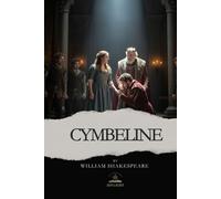Cymbeline: The Original Shakespeare Text About Loyalty, Betrayal, and Finding Your Way Back