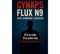 CYNAPS FLUX N9: Una novela total, en la frontera de lo plausible, lo vertiginoso y lo real. VERSION LIMITADA