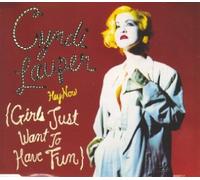 Cyndi Lauper - (Hey now) girls just want to have fun