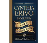 CYNTHIA ERIVO BIOGRAPHY: A Star of Stage and Screen