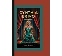 CYNTHIA ERIVO BIOGRAPHY: Bold Voice, Fearless Soul-The Life Story of a Tony, Grammy, and Emmy Winner