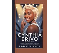 CYNTHIA ERIVO BIOGRAPHY: Dreams in Melody, Legacy in Motion: The Story of a Star Who Conquered Stage and Screen