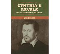 Cynthia’s Revels; Or, The Fountain of Self-Love