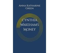 Cynthia Wakeham's Money: An Inspector Ebenezer Gryce Mystery (Annotated)