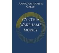 Cynthia Wakeham's Money: An Inspector Ebenezer Gryce Mystery (Annotated)