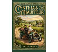 Cynthia's Chauffeur: A Spirited American Girl, a Disguised English Lord, and a Very Long Drive Through the Countryside