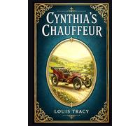 Cynthia's Chauffeur: A witty Edwardian road romance of mistaken rank, high-society intrigue, and an American heiress swept into a motor tour across England and Wales