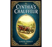Cynthia's Chauffeur: A witty Edwardian road romance of mistaken rank, high-society intrigue, and an American heiress swept into a motor tour across England and Wales