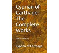 Cyprian of Carthage: The Complete Works