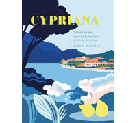 Cypriana: Vibrant recipes inspired by the food of Greece & Cyprus