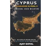 Cyprus : A Paradise in Peril II: Limassol 2025 Wildfire : GIS & Satellite Fire Risk Analysis How to Prevent the Next Mega Wildfire (Megawildfires: Investigations from Space)