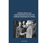 CYPRUS CRISIS 1974 HOW MAKARIOS HELPED THE TURKISH INVASION OF CYPRUS