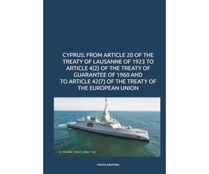 CYPRUS FROM ARTICLE 20 OF THE TREATY OF LAUSANNE OF 1923 TO ARTICLE 4(2) OF THE TREATY OF GUARANTEE OF 1960 AND TO ARTICLE 42(7) OF THE TREATY OF THE EUROPEAN UNION