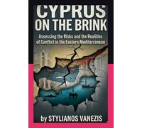 Cyprus on the Brink: Assessing the Risks and Realities of Conflict in the Eastern Mediterranean (The Eastern Mediterranean Trilogy)
