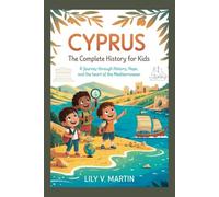 CYPRUS: The Complete History for Kids (Collections of books on the histories of Asia Countries)