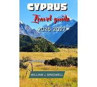 CYPRUS TRAVEL GUIDE 2026-2027 (Journeys with William J. Bradwell: The Insightful Traveler Collection)