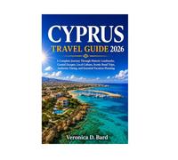 CYPRUS TRAVEL GUIDE 2026: A Complete Journey Through Historic Landmarks, Coastal Escapes, Local Culture, Scenic Road Trips, Authentic Dining, and Essential Vacation Planning
