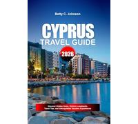 CYPRUS TRAVEL GUIDE 2026: Discover Hidden Gems, Historic Landmarks, Travel Tips, and Unforgettable Vacation Experiences
