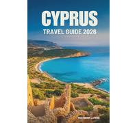 CYPRUS TRAVEL GUIDE 2026: Experience the Mediterranean Charm and Heritage of the Island