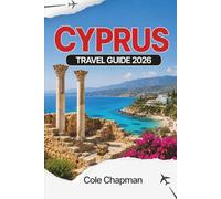 CYPRUS TRAVEL GUIDE 2026: Explore Mediterranean Beaches, Ancient Ruins, and Local Culture for an Unforgettable Adventure