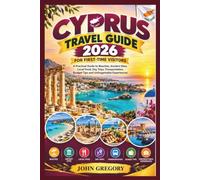 CYPRUS TRAVEL GUIDE 20CYPRUS FOR FIRST TIME VISITORS: A Practical Guide to Beaches, Ancient Sites, Local Food, Day Trips, Transportation, Budget Tips and Unforgettable Experiences
