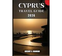 CYPRUS TRAVEL GUIDE: A Practical Guide to Discovering Culture, Nature, Hidden Gems, and Must-See Highlights.