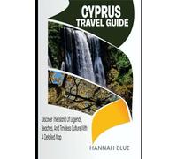 CYPRUS TRAVEL GUIDE: Discover The Island Of Legends, Beaches, And Timeless Culture With A Detailed Map (Travel Guide For Countries)