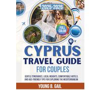 CYPRUS TRAVEL GUIDE FOR COUPLES 2025-2026: Gentle Itineraries, Local Insights, Comfortable Hotels, and Age-Friendly Tips for Exploring the Mediterranean