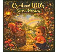 Cyril and LOD's Secret Garden: A Magical Garden Adventure (The Secret Garden Adventures)