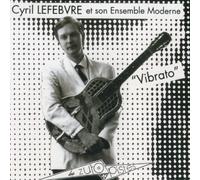 Cyril LEFEBVRE & SON ENSEMBLE MODERNE - Vibrato