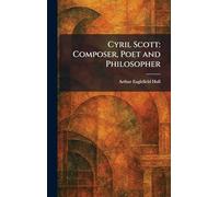 Cyril Scott: Composer, Poet and Philosopher