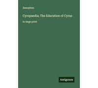 Cyropaedia; The Education of Cyrus: in large print
